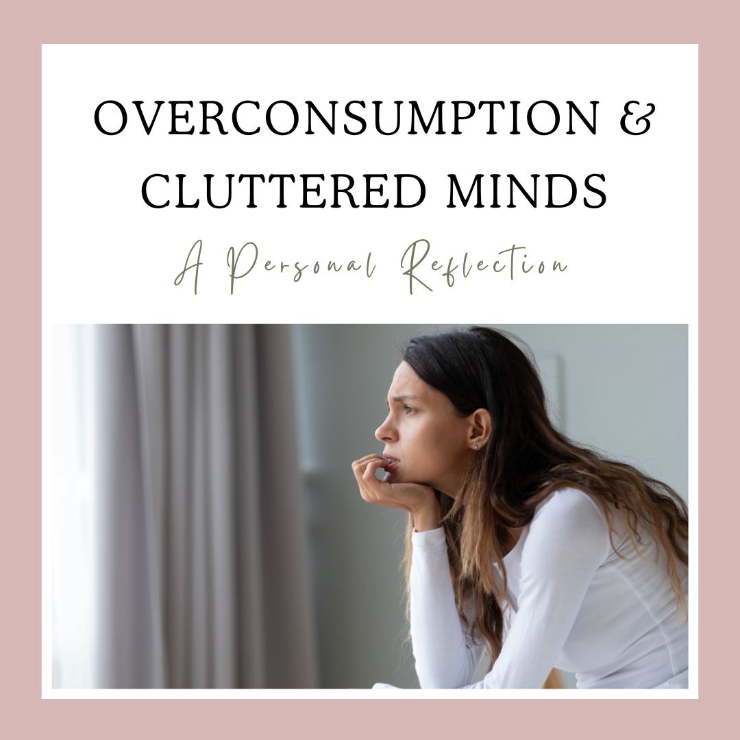 Overconsumption and Cluttered Minds: A Personal Reflection